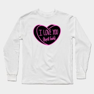 I Love You April Fools Day Long Sleeve T-Shirt